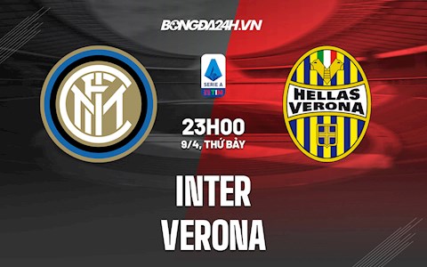 Nhận định bóng đá Inter Milan vs Verona 23h00 ngày 9/4 (Serie A 2021/22)