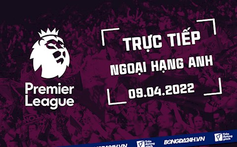 Trực tiếp Ngoại hạng Anh 2021/2022 hôm nay 9/4 (Link xem K+)