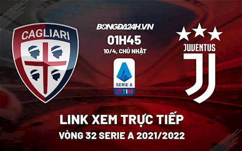 Link xem trực tiếp bóng đá Cagliari vs Juventus 1h45 ngày 10/4/2022