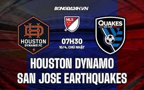 Nhận định Houston Dynamo vs San Jose Earthquakes 7h30 ngày 10/4 (Nhà Nghề Mỹ 2022)
