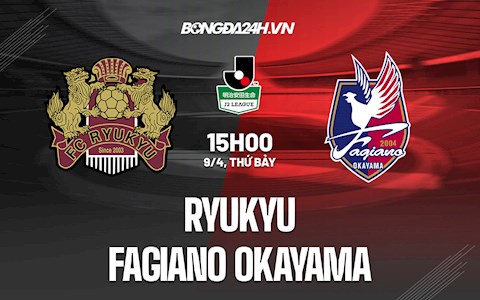 Nhận định Ryukyu vs Fagiano Okayama 15h00 ngày 9/4 (Hạng 2 Nhật 2022)