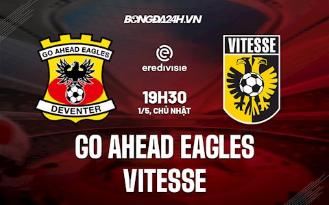 Nhận định Go Ahead Eagles vs Vitesse 19h30 ngày 1/5 (VĐQG Hà Lan 2021/22)