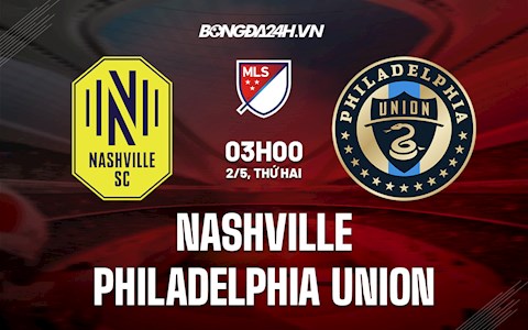 Nhận định Nashville vs Philadelphia Union 3h00 ngày 2/5 (Nhà Nghề Mỹ 2022)