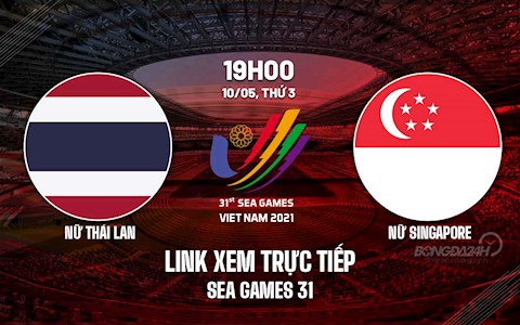 Link xem trực tiếp Thái Lan vs Singapore hôm nay 10/5 (Bóng đá nữ SEA Games 31)