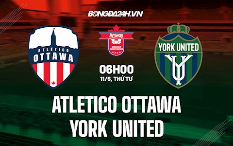 Nhận định Atletico Ottawa vs York United 6h00 ngày 11/5 (Cúp QG Canada 2022)