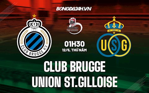 Nhận định Club Brugge vs Union St.Gilloise 1h30 ngày 12/5 (VĐQG Bỉ 2021/22)