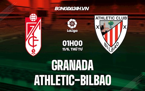 Nhận định,  Granada vs Bilbao 1h00 ngày 11/5 (La Liga 2021/22)