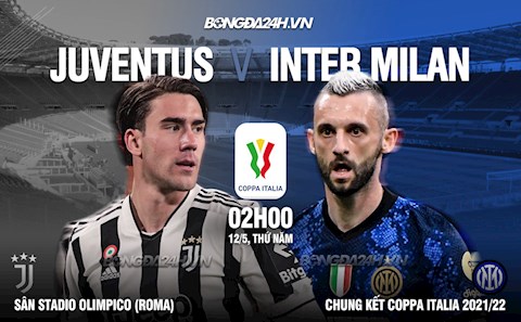 Nhận định Juventus vs Inter Milan 2h00 ngày 12/5 (Chung kết Coppa Italia 2021/22)