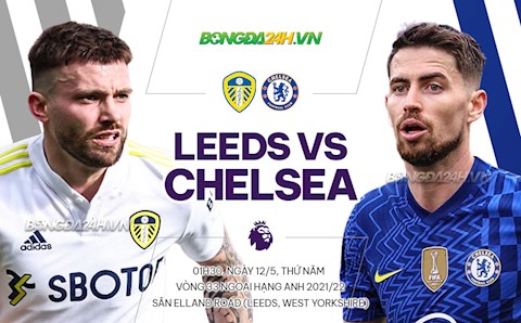 Nhận định Leeds vs Chelsea (01h30 ngày 12/5): Còn nước còn tát