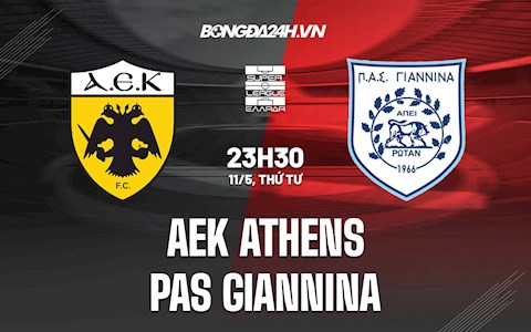 Nhận định AEK Athens vs PAS Giannina 23h30 ngày 11/5 (VĐQG Hy Lạp 2021/22)