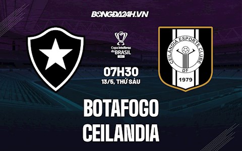 Nhận định Botafogo vs Ceilandia 7h30 ngày 13/5 (Cúp quốc gia Brazil 2022)