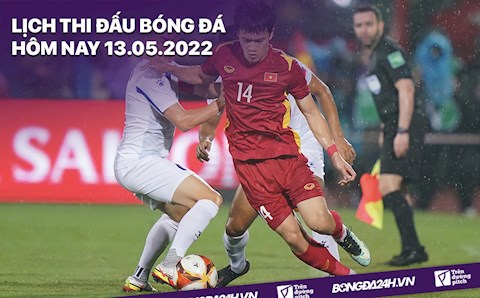 Lịch thi đấu bóng đá hôm nay 13/5/2022: U23 Myanmar vs U23 Việt Nam