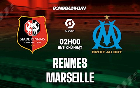 Nhận định bóng đá Rennes vs Marseille 2h00 ngày 15/5 (Ligue 1 2021/22)