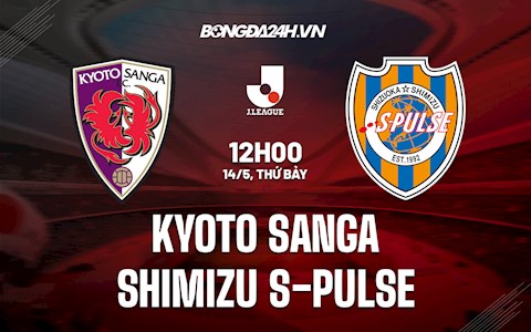 Nhận định Kyoto Sanga vs Shimizu S-Pulse 12h00 ngày 14/5 (VĐQG Nhật Bản 2022)