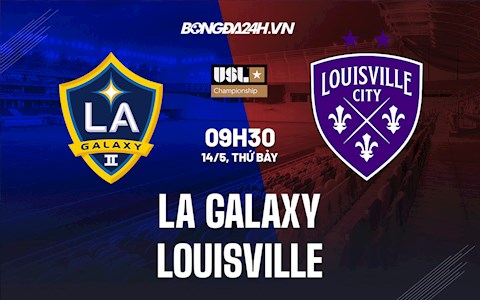 Nhận định,  LA Galaxy II vs Louisville 9h30 ngày 14/5 (Hạng Nhất Mỹ 2022)