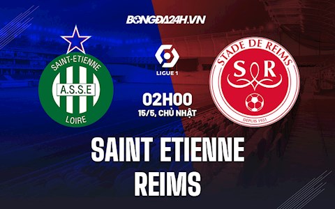 Nhận định bóng đá Saint-Etienne vs Reims 2h00 ngày 15/5 (VĐQG Pháp 2021/22)