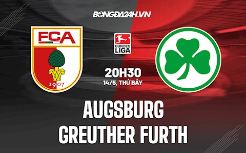 Nhận định Augsburg vs Greuther Furth 20h30 ngày 14/5 (VĐQG Đức 2021/22)