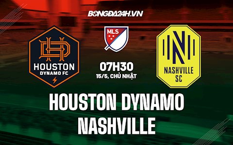 Nhận định Houston Dynamo vs Nashville 7h30 ngày 15/5 (Nhà Nghề Mỹ 2022)