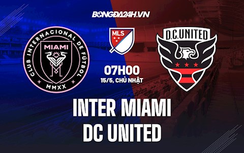 Nhận định Inter Miami vs DC United 7h00 ngày 15/5 (Nhà Nghề Mỹ 2022)