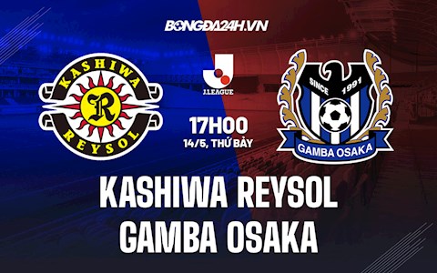 Nhận định Kashiwa Reysol vs Gamba Osaka 17h00 ngày 14/5 (VĐQG Nhật 2022)