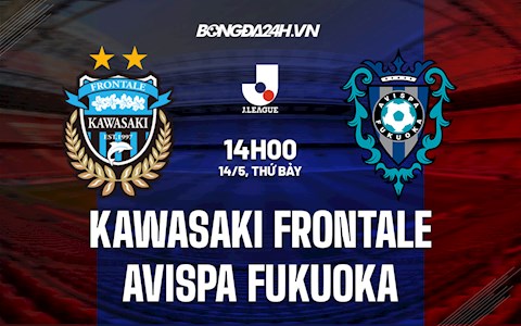 Nhận định Kawasaki Frontale vs Avispa Fukuoka 14h00 ngày 14/5 (VĐQG Nhật 2022)