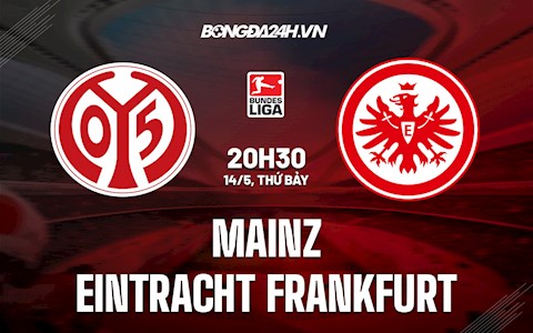 Nhận định, soi kèo Mainz vs Frankfurt 20h30 ngày 14/5 (VĐQG Đức 2021/22)