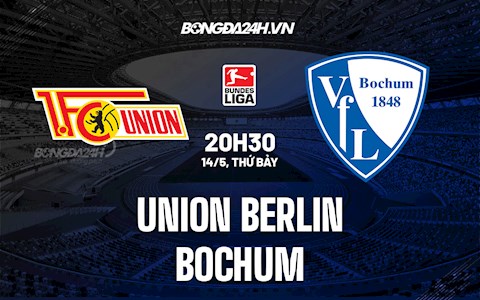 Nhận định Union Berlin vs Bochum 20h30 ngày 14/5 (VĐQG Đức 2021/22)