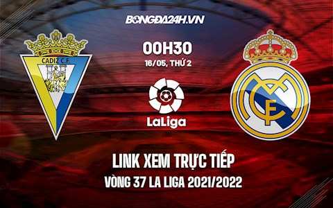 Link xem trực tiếp Cadiz vs Real Madrid vòng 37 La Liga 2021/22 ở đâu ?