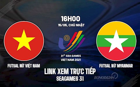 Trực tiếp futsal nữ Việt Nam vs futsal nữ Myanmar 16h00 hôm nay 15/5