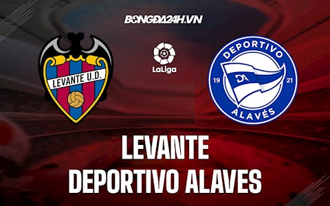 Nhận định,  Levante vs Alaves 0h30 ngày 16/5 (VĐQG Tây Ban Nha 2021/22)
