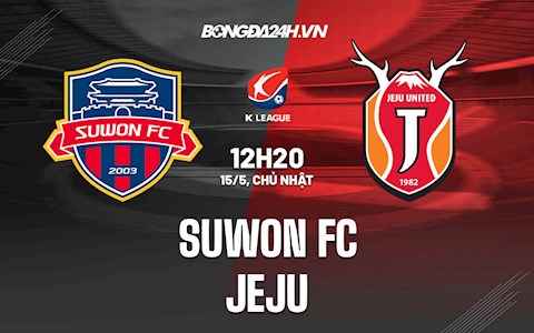 Nhận định Suwon FC vs Jeju 12h20 ngày 15/5 (VĐQG Hàn Quốc 2022)