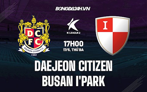 Nhận định Daejeon Citizen vs Busan I’Park 17h00 ngày 17/5 (Hạng 2 Hàn Quốc 2022)