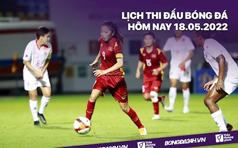 Lịch thi đấu bóng đá hôm nay 18/5/2022: Nữ Việt Nam vs Nữ Myanmar