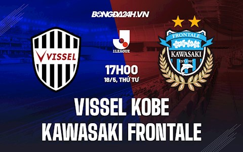 Nhận định Vissel Kobe vs Kawasaki Frontale 17h00 ngày 18/5 (VĐQG Nhật Bản 2022)