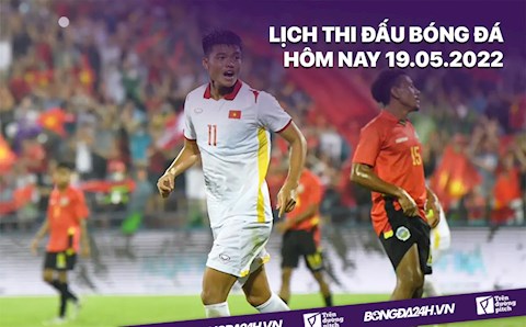 Lịch thi đấu bóng đá hôm nay 19/5/2022: U23 Việt Nam vs U23 Malaysia