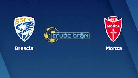 Nhận định,  Brescia vs Monza 1h00 ngày 19/5 (Playoff Serie A 2022/23)