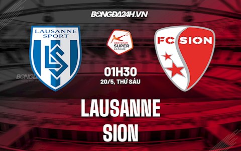 Nhận định, soi kèo Lausanne vs Sion 1h30 ngày 20/5 (VĐQG Thụy Sĩ 2021/22)