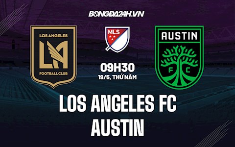 Nhận định,  Los Angeles FC vs Austin 9h30 ngày 19/5 (Nhà Nghề Mỹ 2022)