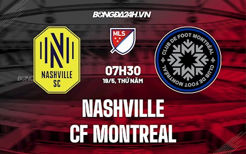 Nhận định bóng đá Nashville vs CF Montreal 7h30 ngày 19/5 (Nhà Nghề Mỹ 2022)