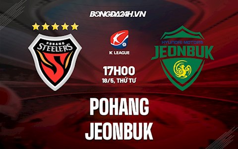 Nhận định,  Pohang vs Jeonbuk 17h00 ngày 18/5 (VĐQG Hàn Quốc 2022)