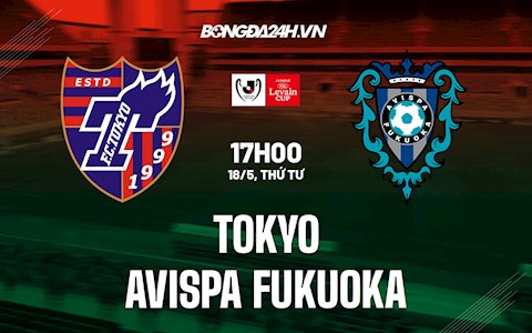 Nhận định Tokyo vs Avispa Fukuoka 17h00 ngày 18/5 (Cúp Liên đoàn Nhật 2022)