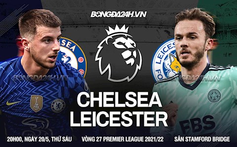 Hòa Leicester, Chelsea chính thức xếp hạng 3 chung cuộc tại Premier League 2021/22