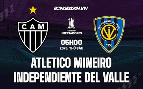 Nhận định Atletico Mineiro vs Independiente del Valle 5h00 ngày 20/5 (Copa Libertadores 2022)