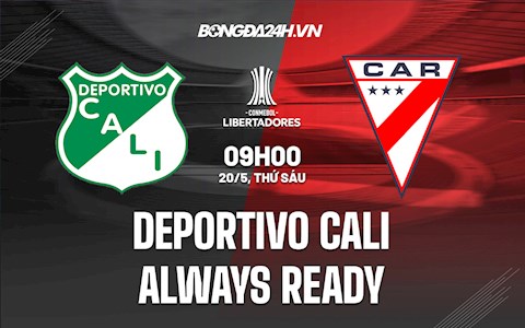 Nhận định Deportivo Cali vs Always Ready 9h00 ngày 20/5 (Copa Libertadores 2022)