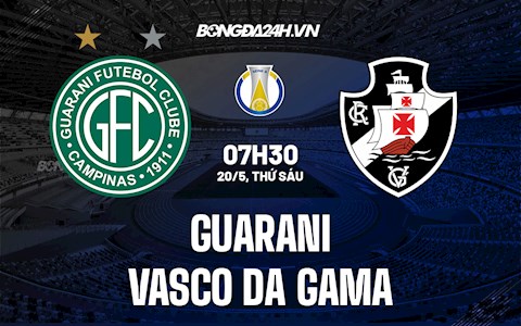 Nhận định Guarani vs Vasco da Gama 7h30 ngày 20/5 (Hạng 2 Brazil 2022)