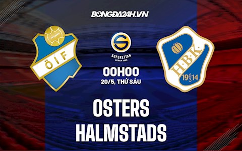 Nhận định,  Osters vs Halmstads 0h00 ngày 20/5 (Hạng 2 Thụy Điển 2022)