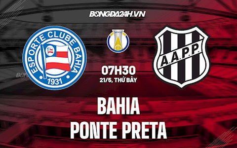 Nhận định bóng đá Bahia vs Ponte Preta 7h30 ngày 21/5 (Hạng 2 Brazil 2022)