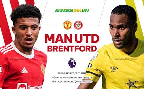 Nhận định MU vs Brentford (02h00 ngày 3/5): Khó lường