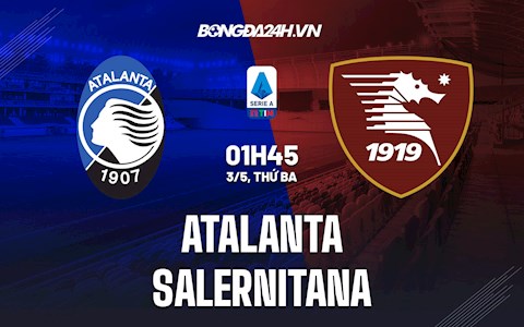 Nhận định,  Atalanta vs Salernitana 1h45 ngày 3/5 (Serie A 2021/22)