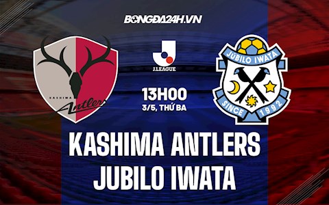 Nhận định Kashima Antlers vs Jubilo Iwata 13h00 ngày 3/5 (VĐQG Nhật Bản 2022)